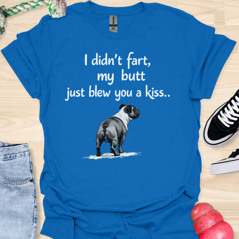 I didn’t fart, my butt just blew a kiss - V6 - From Behind T-Shirt